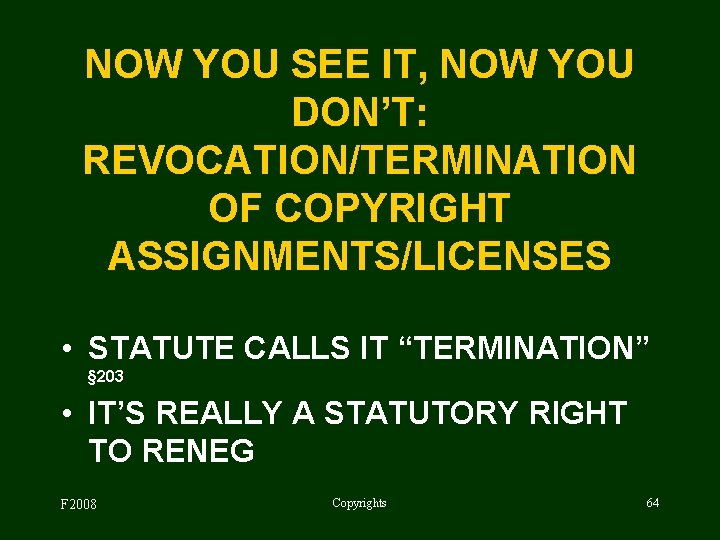NOW YOU SEE IT, NOW YOU DON’T: REVOCATION/TERMINATION OF COPYRIGHT ASSIGNMENTS/LICENSES • STATUTE CALLS
