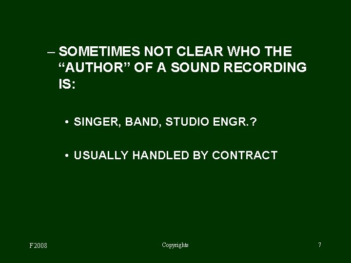 – SOMETIMES NOT CLEAR WHO THE “AUTHOR” OF A SOUND RECORDING IS: • SINGER,