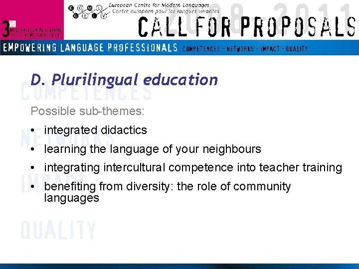 D. Plurilingual education Possible sub-themes: • integrated didactics • learning the language of your