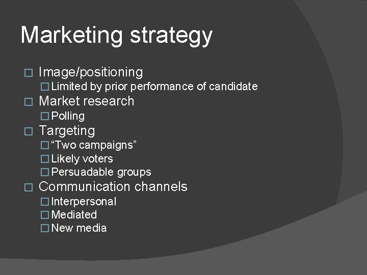 Marketing strategy � Image/positioning � Limited by prior performance of candidate � Market research