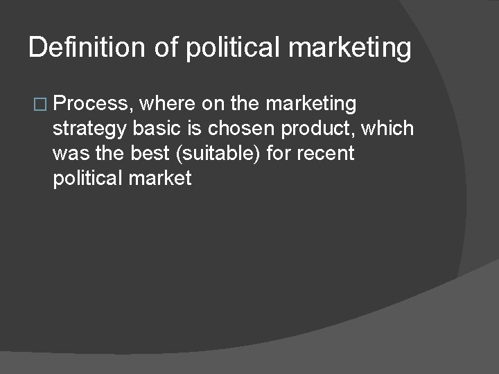 Definition of political marketing � Process, where on the marketing strategy basic is chosen