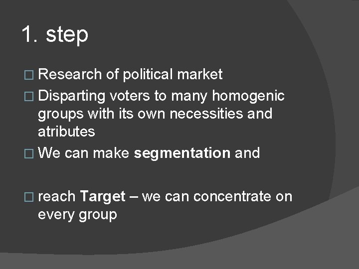 1. step � Research of political market � Disparting voters to many homogenic groups