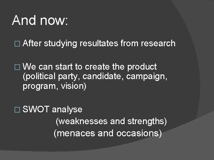 And now: � After studying resultates from research � We can start to create