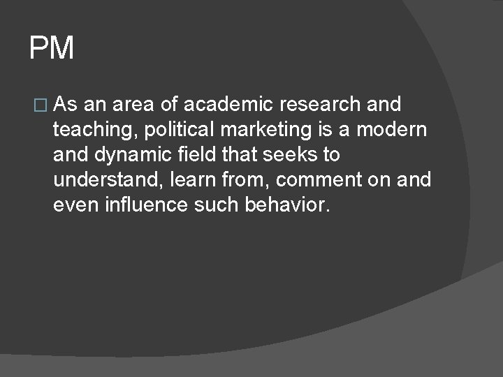 PM � As an area of academic research and teaching, political marketing is a