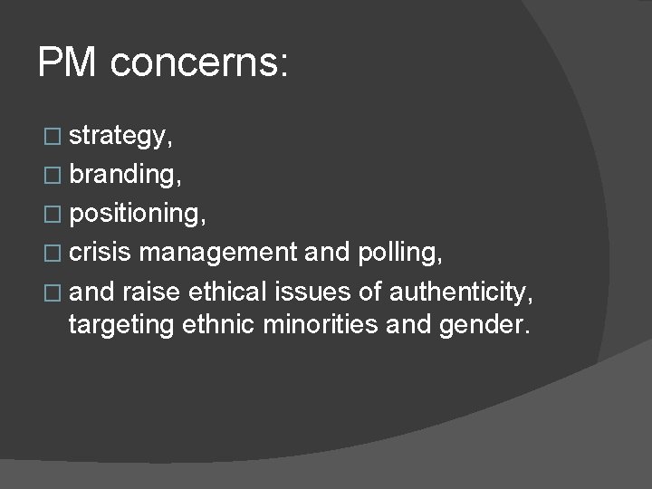 PM concerns: � strategy, � branding, � positioning, � crisis management and polling, �