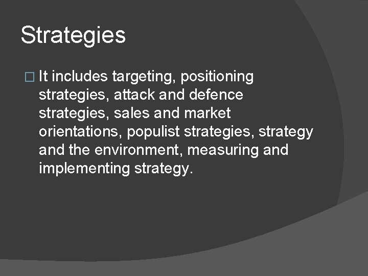 Strategies � It includes targeting, positioning strategies, attack and defence strategies, sales and market