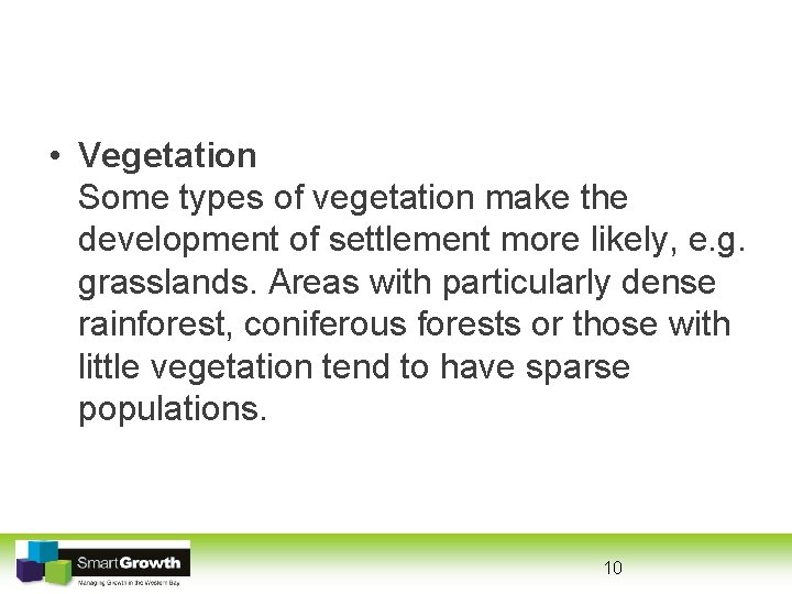  • Vegetation Some types of vegetation make the development of settlement more likely,