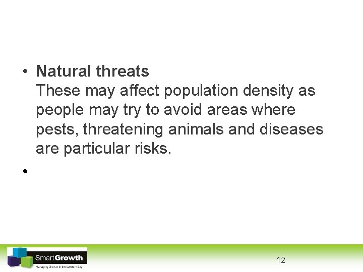  • Natural threats These may affect population density as people may try to