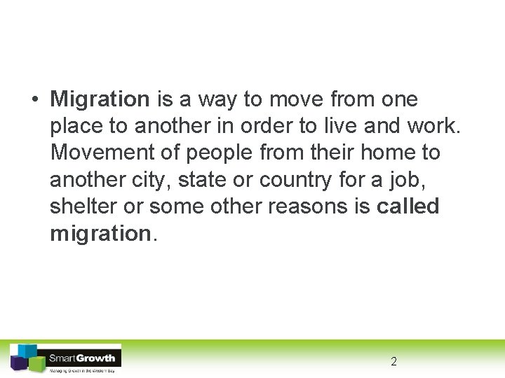 • Migration is a way to move from one place to another in