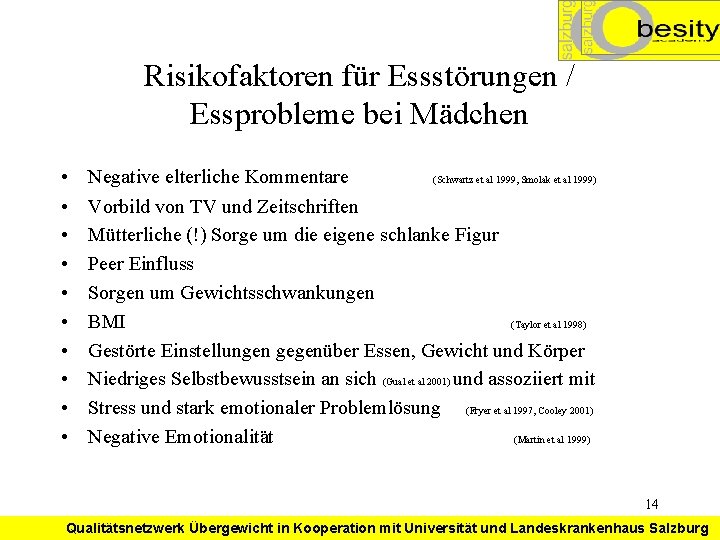 Risikofaktoren für Essstörungen / Essprobleme bei Mädchen • • • Negative elterliche Kommentare (Schwartz