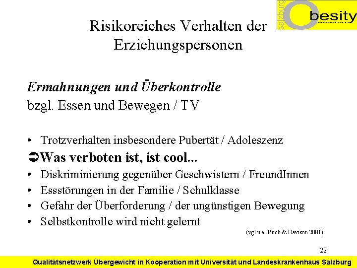 Risikoreiches Verhalten der Erziehungspersonen Ermahnungen und Überkontrolle bzgl. Essen und Bewegen / TV •