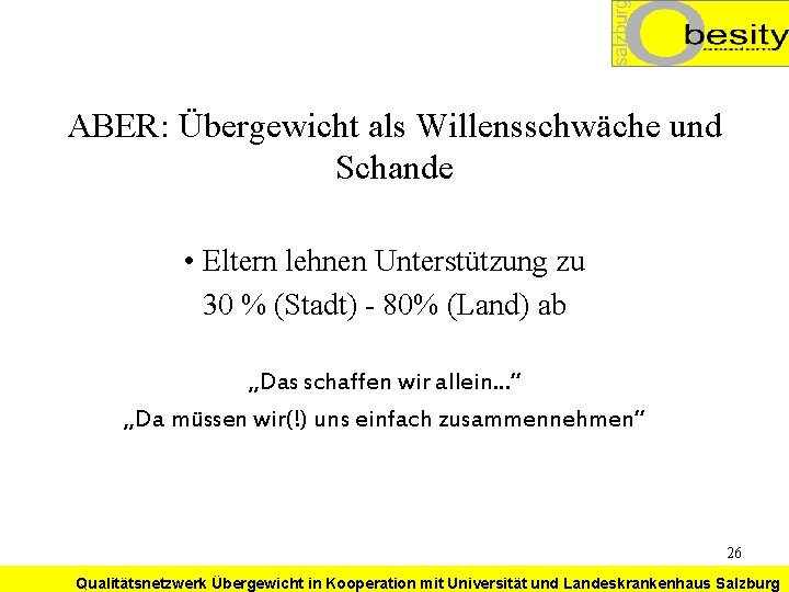 ABER: Übergewicht als Willensschwäche und Schande • Eltern lehnen Unterstützung zu 30 % (Stadt)