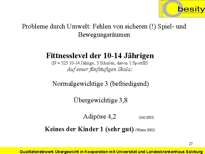 Probleme durch Umwelt: Fehlen von sicheren (!) Spiel- und Bewegungsräumen Fittnesslevel der 10 -14