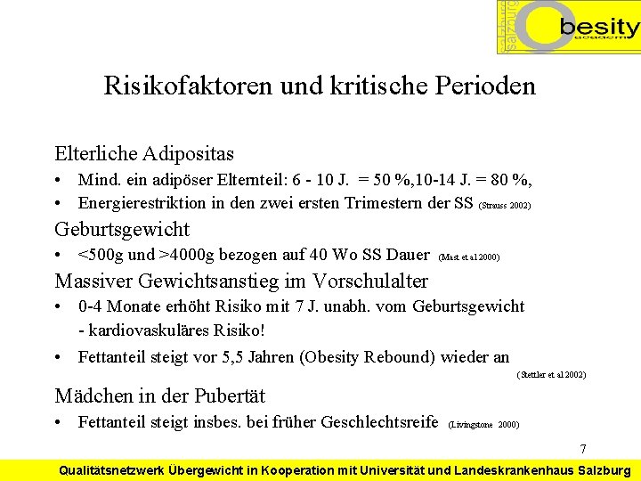 Risikofaktoren und kritische Perioden Elterliche Adipositas • Mind. ein adipöser Elternteil: 6 - 10