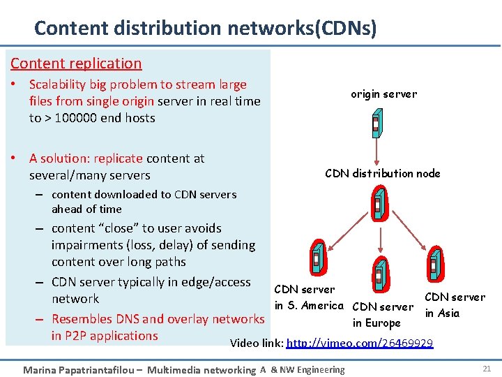 Content distribution networks(CDNs) Content replication • Scalability big problem to stream large files from