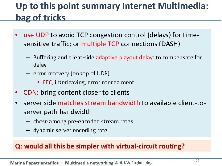 Up to this point summary Internet Multimedia: bag of tricks • use UDP to