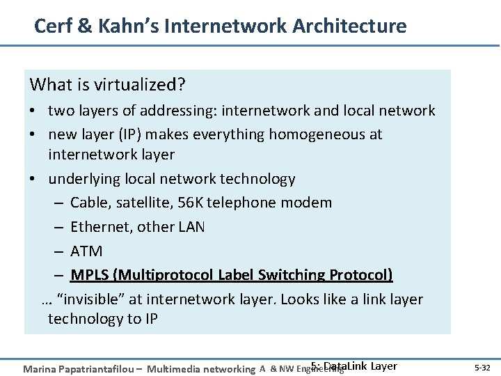 Cerf & Kahn’s Internetwork Architecture What is virtualized? • two layers of addressing: internetwork
