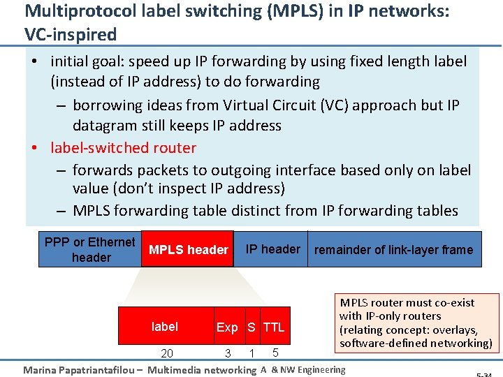 Multiprotocol label switching (MPLS) in IP networks: VC-inspired • initial goal: speed up IP
