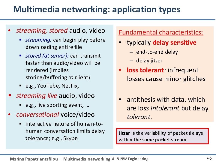 Multimedia networking: application types • streaming, stored audio, video § streaming: can begin play