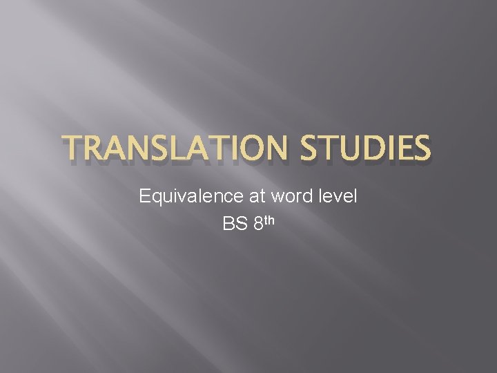TRANSLATION STUDIES Equivalence at word level BS 8 th 