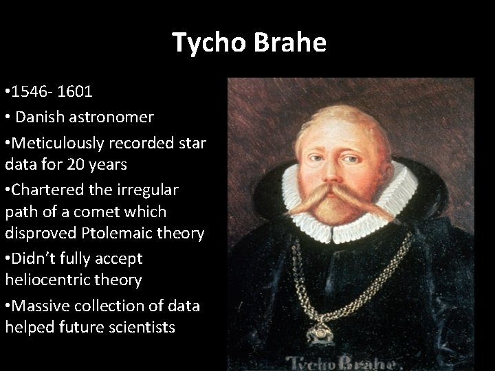 Tycho Brahe • 1546 - 1601 • Danish astronomer • Meticulously recorded star data