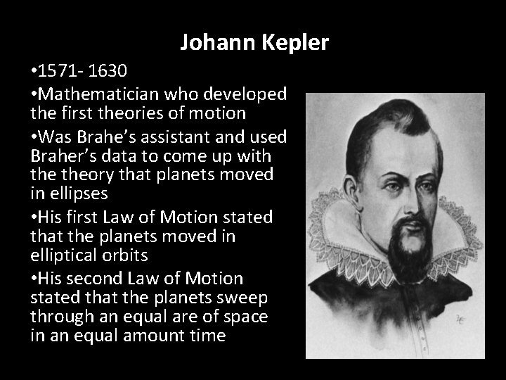 Johann Kepler • 1571 - 1630 • Mathematician who developed the first theories of