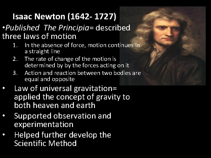 Isaac Newton (1642 - 1727) • Published The Principia= described three laws of motion