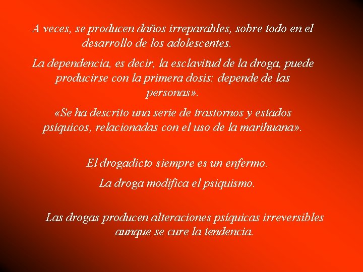 A veces, se producen daños irreparables, sobre todo en el desarrollo de los adolescentes.