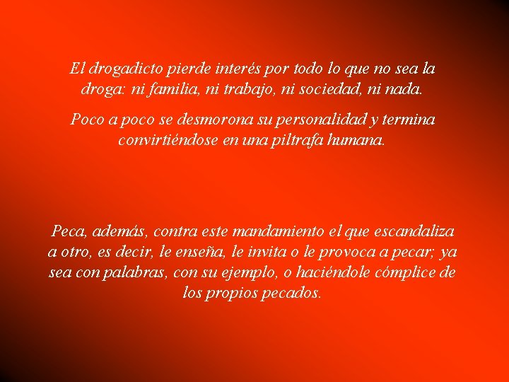 El drogadicto pierde interés por todo lo que no sea la droga: ni familia,