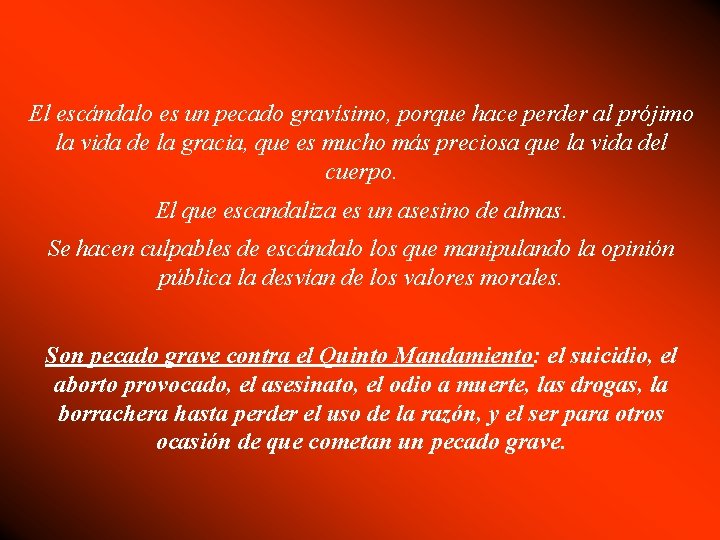 El escándalo es un pecado gravísimo, porque hace perder al prójimo la vida de