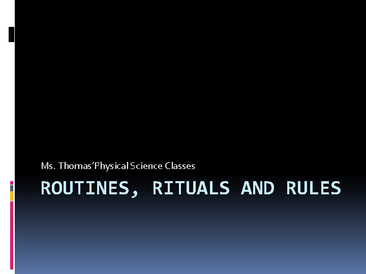 Routine Science Routine Ms ThomasPhysical Science Classes ROUTINES RITUALS AND RULES
