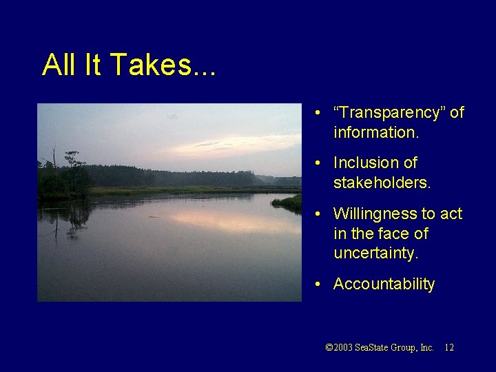 All It Takes. . . • “Transparency” of information. • Inclusion of stakeholders. •