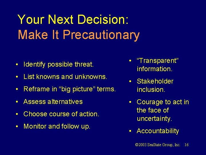 Your Next Decision: Make It Precautionary • Identify possible threat. • List knowns and