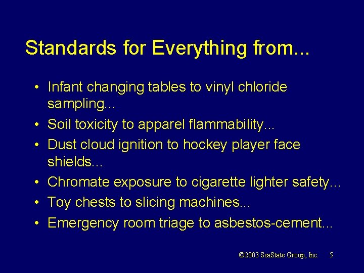 Standards for Everything from. . . • Infant changing tables to vinyl chloride sampling.