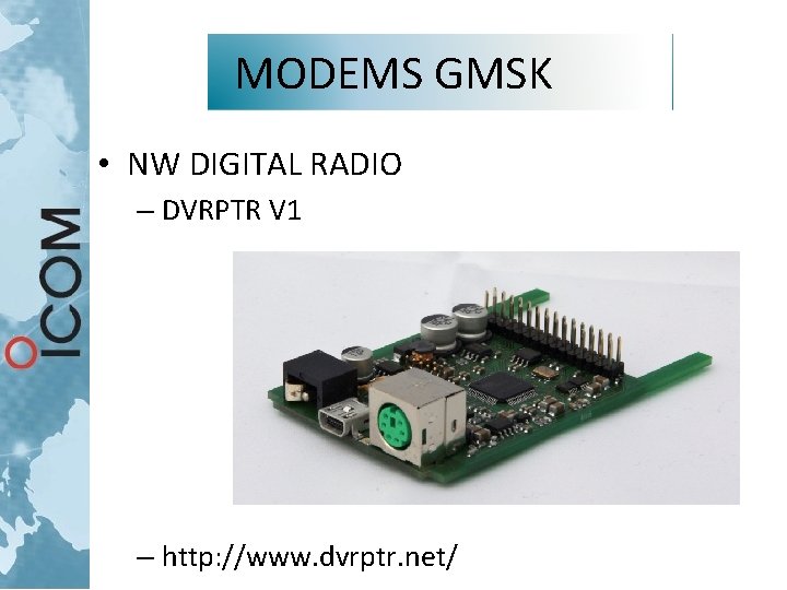 MODEMS GMSK • NW DIGITAL RADIO – DVRPTR V 1 – http: //www. dvrptr. MODEMS GMSK • NW DIGITAL RADIO – DVRPTR V 1 – http: //www. dvrptr.