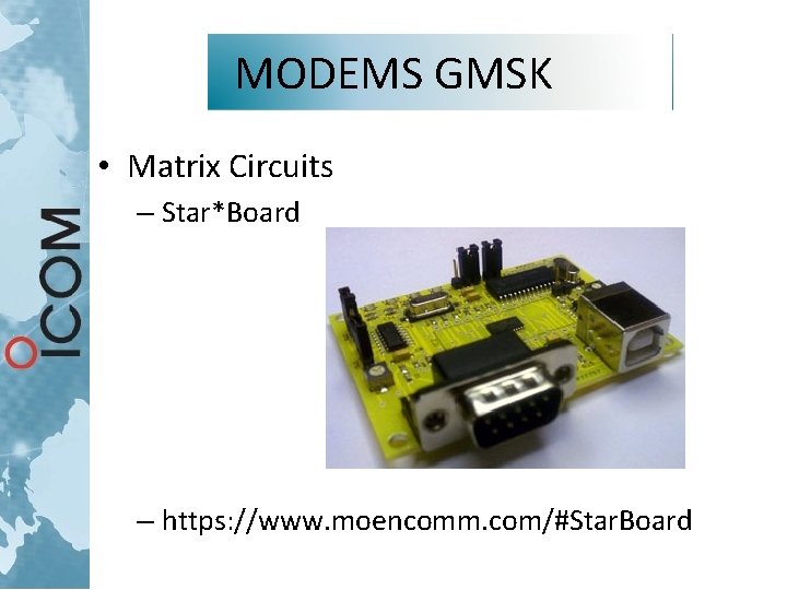 MODEMS GMSK • Matrix Circuits – Star*Board – https: //www. moencomm. com/#Star. Board MODEMS GMSK • Matrix Circuits – Star*Board – https: //www. moencomm. com/#Star. Board