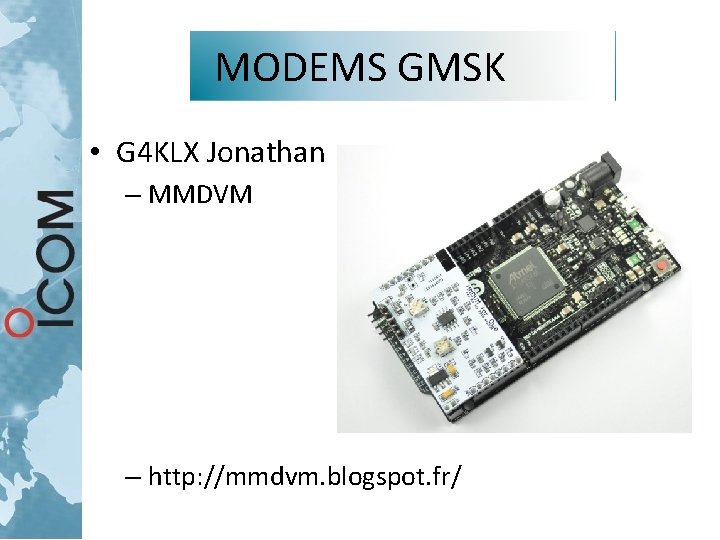 MODEMS GMSK • G 4 KLX Jonathan – MMDVM – http: //mmdvm. blogspot. fr/ MODEMS GMSK • G 4 KLX Jonathan – MMDVM – http: //mmdvm. blogspot. fr/