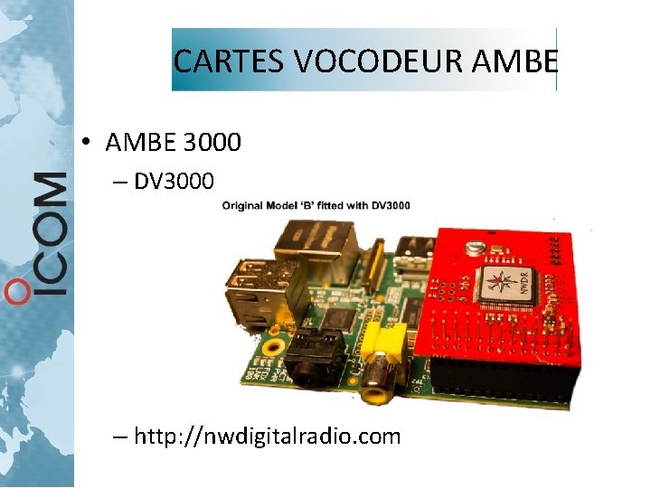 CARTES VOCODEUR AMBE • AMBE 3000 – DV 3000 – http: //nwdigitalradio. com CARTES VOCODEUR AMBE • AMBE 3000 – DV 3000 – http: //nwdigitalradio. com