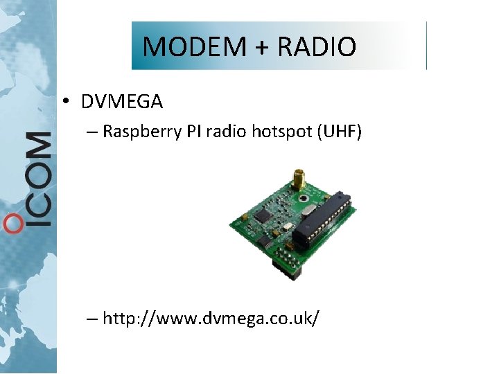 MODEM + RADIO • DVMEGA – Raspberry PI radio hotspot (UHF) – http: //www. MODEM + RADIO • DVMEGA – Raspberry PI radio hotspot (UHF) – http: //www.