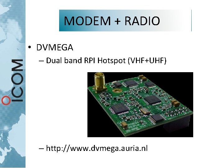 MODEM + RADIO • DVMEGA – Dual band RPI Hotspot (VHF+UHF) – http: //www. MODEM + RADIO • DVMEGA – Dual band RPI Hotspot (VHF+UHF) – http: //www.