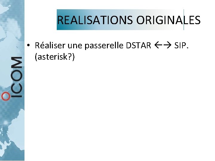 REALISATIONS ORIGINALES • Réaliser une passerelle DSTAR SIP. (asterisk? ) REALISATIONS ORIGINALES • Réaliser une passerelle DSTAR SIP. (asterisk? )