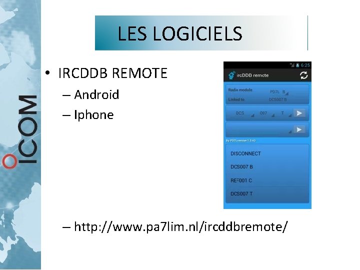 LES LOGICIELS • IRCDDB REMOTE – Android – Iphone – http: //www. pa 7 LES LOGICIELS • IRCDDB REMOTE – Android – Iphone – http: //www. pa 7