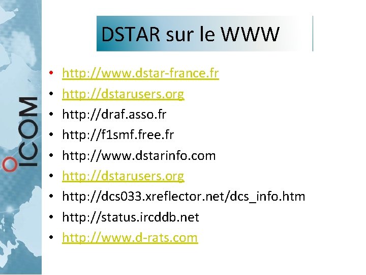 DSTAR sur le WWW • • • http: //www. dstar-france. fr http: //dstarusers. org DSTAR sur le WWW • • • http: //www. dstar-france. fr http: //dstarusers. org