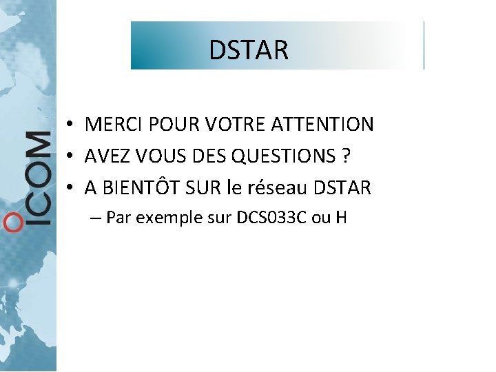 DSTAR • MERCI POUR VOTRE ATTENTION • AVEZ VOUS DES QUESTIONS ? • A DSTAR • MERCI POUR VOTRE ATTENTION • AVEZ VOUS DES QUESTIONS ? • A