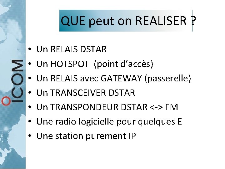 QUE peut on REALISER ? • • Un RELAIS DSTAR Un HOTSPOT (point d’accès) QUE peut on REALISER ? • • Un RELAIS DSTAR Un HOTSPOT (point d’accès)