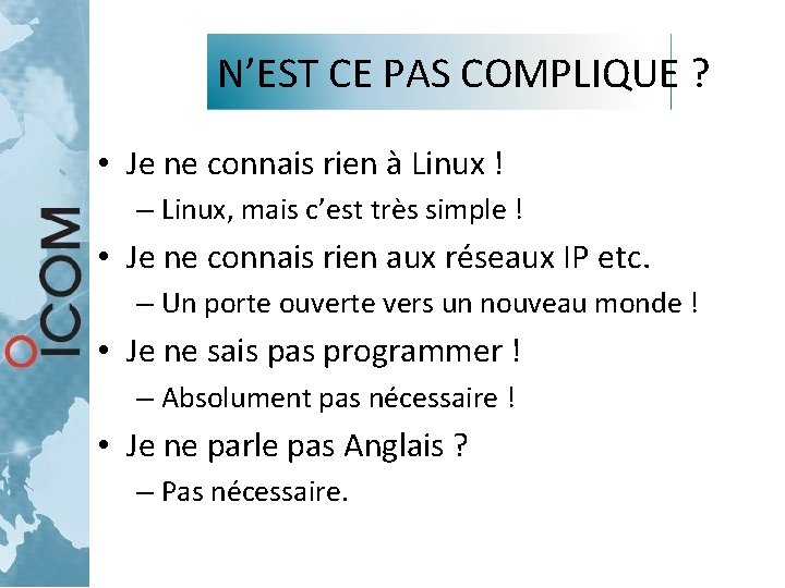 N’EST CE PAS COMPLIQUE ? • Je ne connais rien à Linux ! – N’EST CE PAS COMPLIQUE ? • Je ne connais rien à Linux ! –