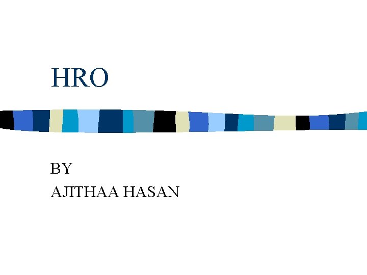 HRO BY AJITHAA HASAN 