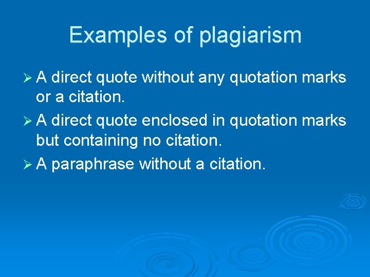 Examples of plagiarism Ø A direct quote without any quotation marks or a citation.