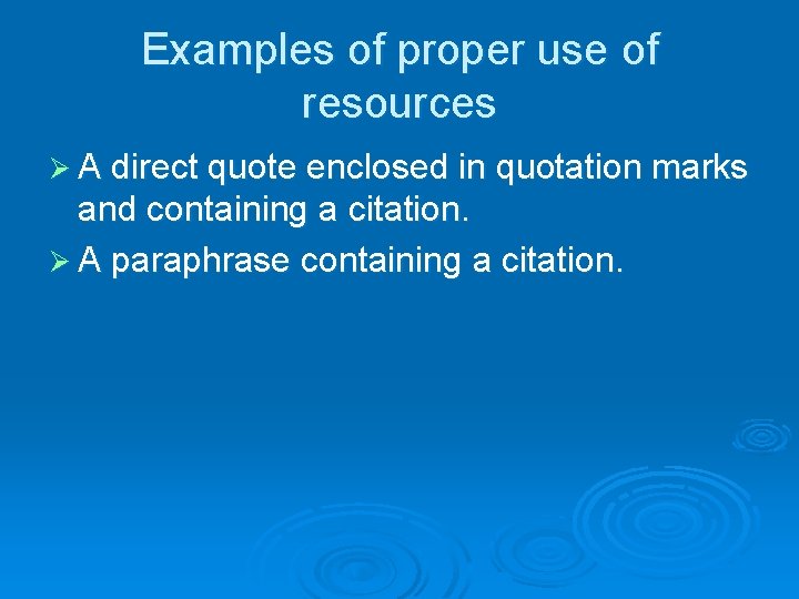 Examples of proper use of resources Ø A direct quote enclosed in quotation marks