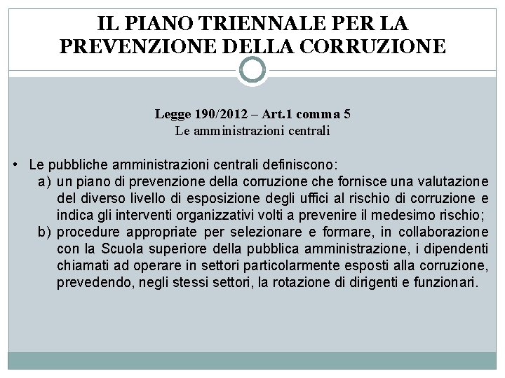 IL PIANO TRIENNALE PER LA PREVENZIONE DELLA CORRUZIONE Legge 190/2012 – Art. 1 comma